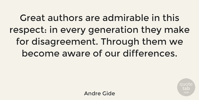 Andre Gide Quote About Respect, Differences, Generations: Great Authors Are Admirable In...