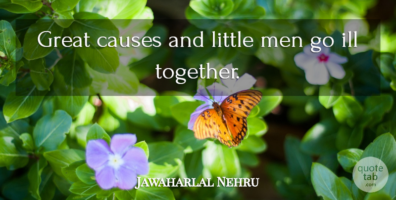 Jawaharlal Nehru Quote About Men, Together, Littles: Great Causes And Little Men...