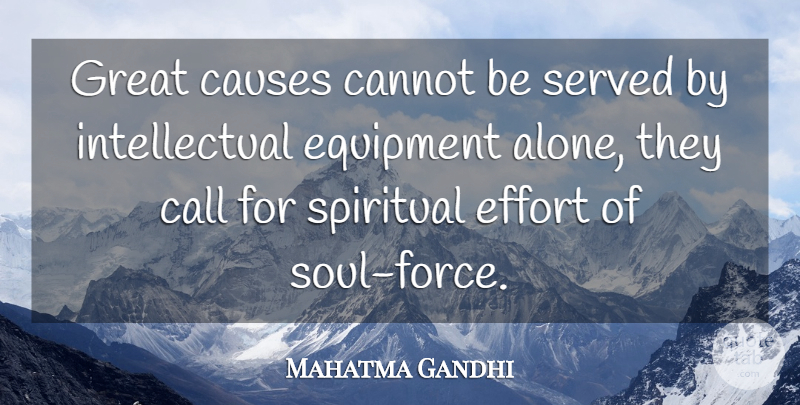 Mahatma Gandhi Quote About Spiritual, Effort, Soul: Great Causes Cannot Be Served...
