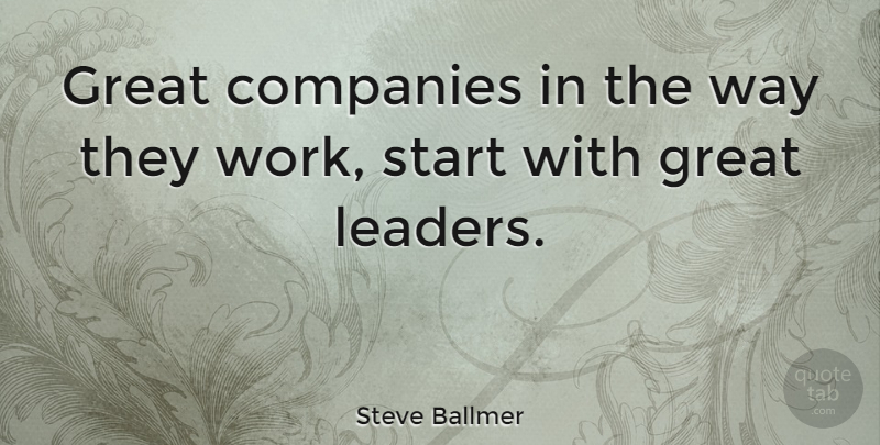 Steve Ballmer Quote About American Businessman, Companies, Great, Start: Great Companies In The Way...
