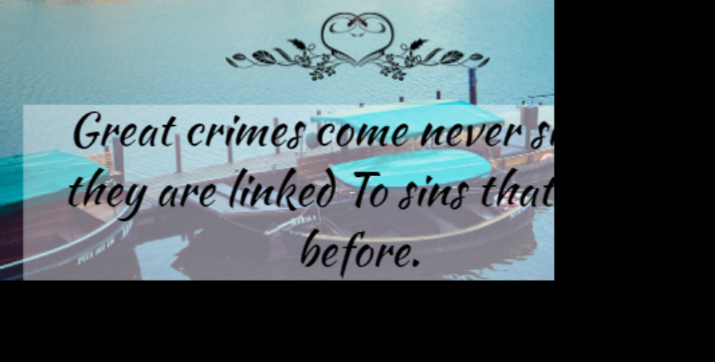 Jean Racine Quote About Sin, Crime, Linked: Great Crimes Come Never Singly...