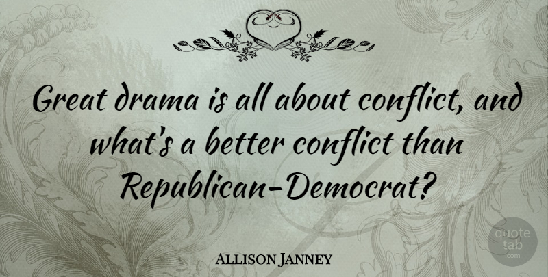 Allison Janney Quote About Drama, Conflict, Republican: Great Drama Is All About...