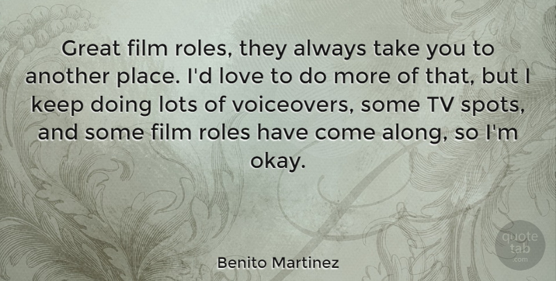 Benito Martinez Quote About Great, Lots, Love, Roles, Tv: Great Film Roles They Always...