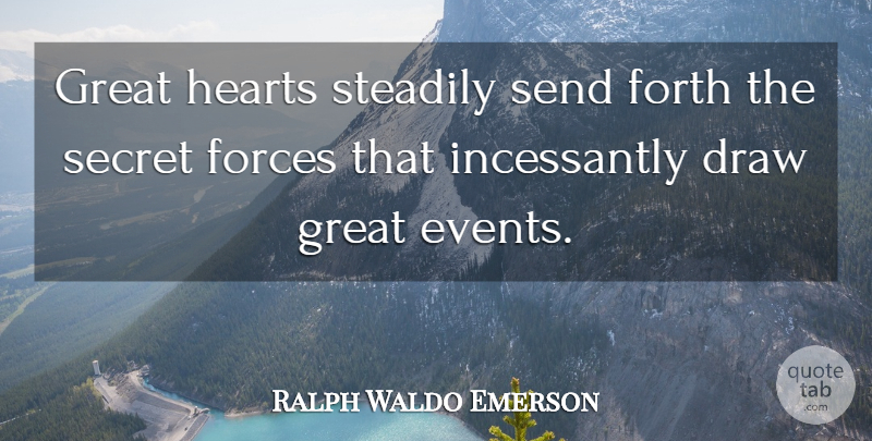 Ralph Waldo Emerson Quote About Positive, Heart, Law Of Attraction: Great Hearts Steadily Send Forth...