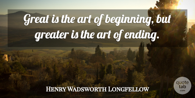 Henry Wadsworth Longfellow Quote About Goodbye, Art, Farewell: Great Is The Art Of...
