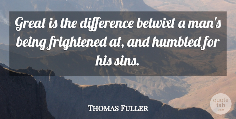Thomas Fuller Quote About Men, Differences, Sin: Great Is The Difference Betwixt...