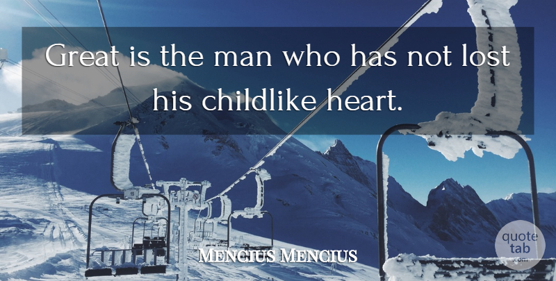 Mencius Mencius Quote About Childlike, Chinese Philosopher, Great, Lost, Man: Great Is The Man Who...