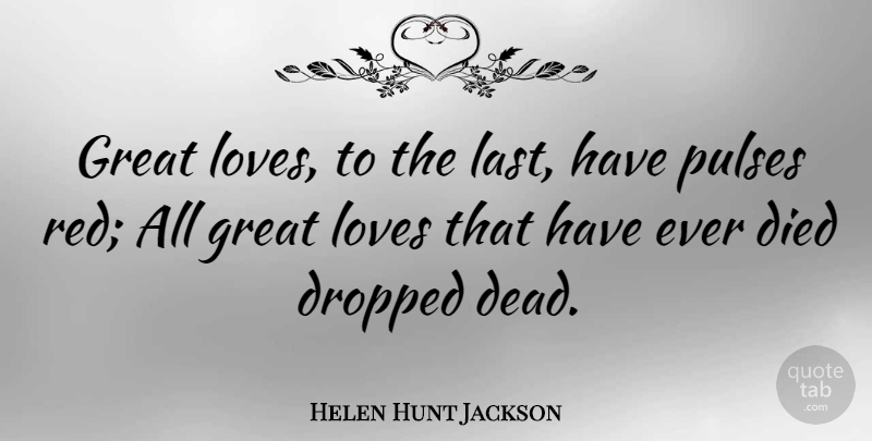 Helen Hunt Jackson Quote About Life, Great Love, Red: Great Loves To The Last...