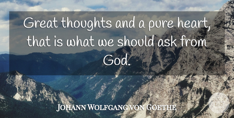 Johann Wolfgang von Goethe Quote About Heart, Literature, Should: Great Thoughts And A Pure...