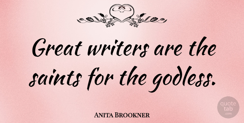Anita Brookner Quote About God, Writing, Saint: Great Writers Are The Saints...