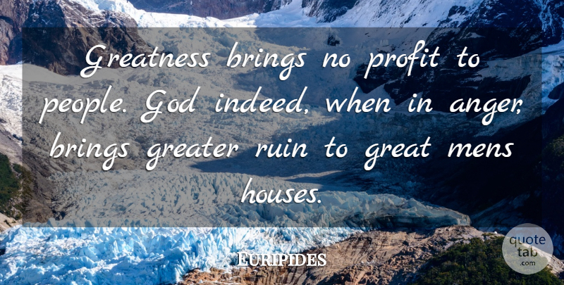Euripides Quote About Greatness, People, House: Greatness Brings No Profit To...