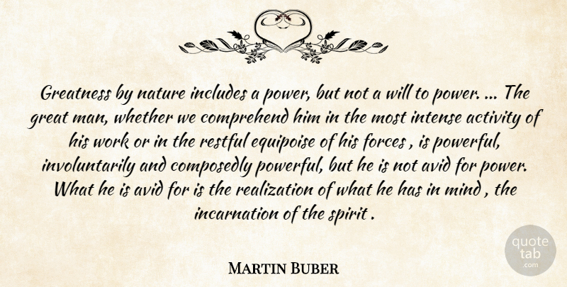Martin Buber Quote About Powerful, Greatness, Men: Greatness By Nature Includes A...