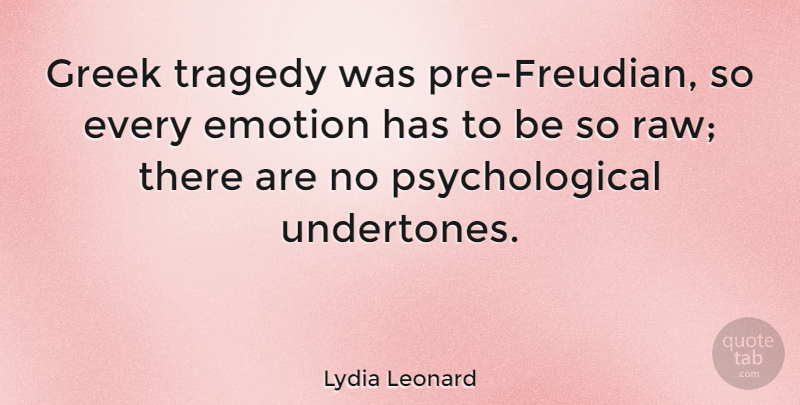 Lydia Leonard Quote About undefined: Greek Tragedy Was Pre Freudian...