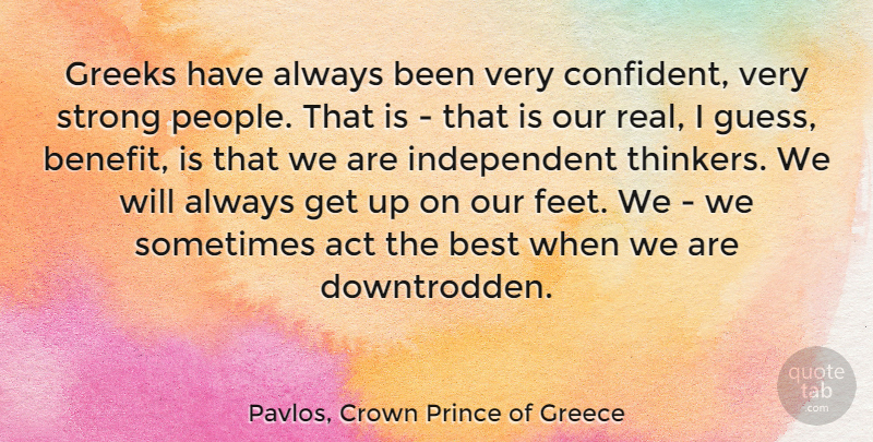 Pavlos, Crown Prince of Greece Quote About Act, Best, Greeks: Greeks Have Always Been Very...