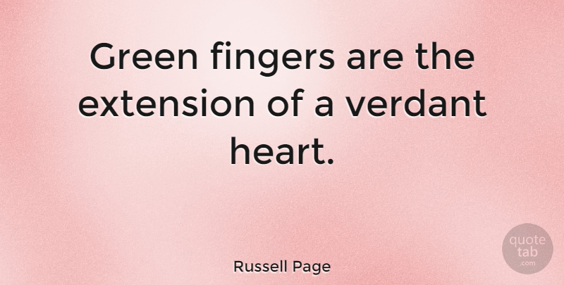 Russell Page Quote About Heart, Garden, Green: Green Fingers Are The Extension...