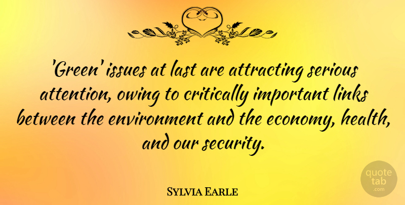 Sylvia Earle Quote About Issues, Important, Attention: Green Issues At Last Are...