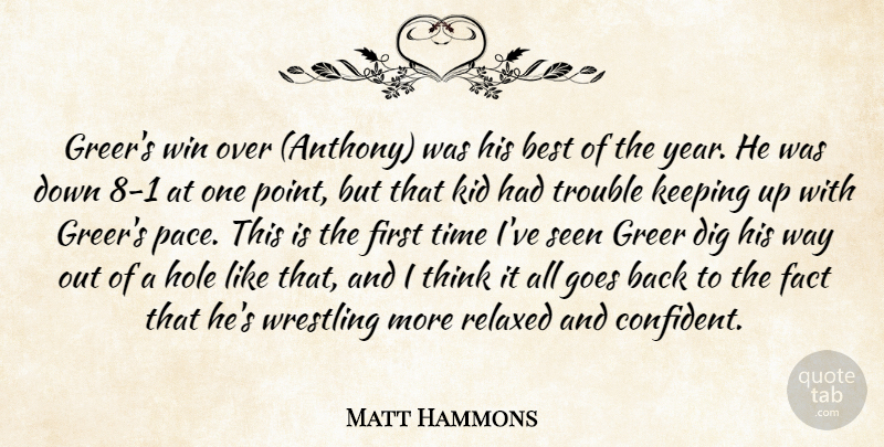 Matt Hammons Quote About Best, Dig, Fact, Goes, Hole: Greers Win Over Anthony Was...