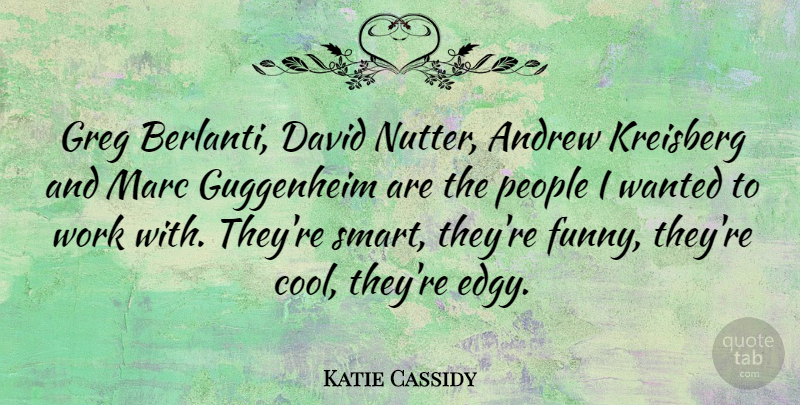 Katie Cassidy Quote About Smart, People, Andrew: Greg Berlanti David Nutter Andrew...