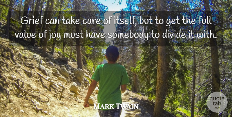 Mark Twain Quote About Care, Divide, Full, Grief, Joy: Grief Can Take Care Of...