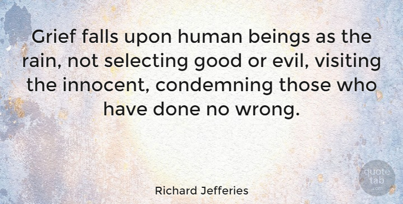 Richard Jefferies Quote About Beings, Condemning, Falls, Good, Human: Grief Falls Upon Human Beings...
