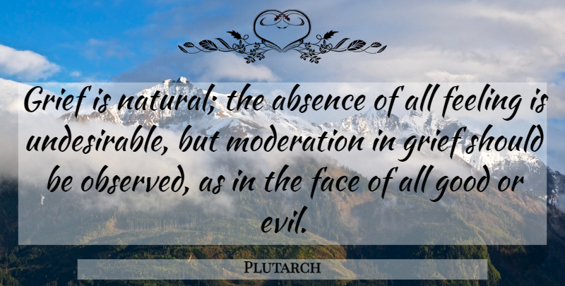 Plutarch Quote About Grief, Evil, Feelings: Grief Is Natural The Absence...