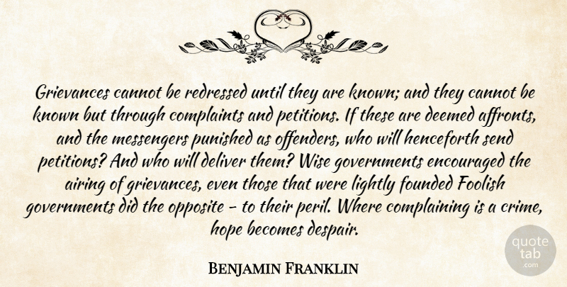 Benjamin Franklin Quote About Wise, Government, Opposites: Grievances Cannot Be Redressed Until...