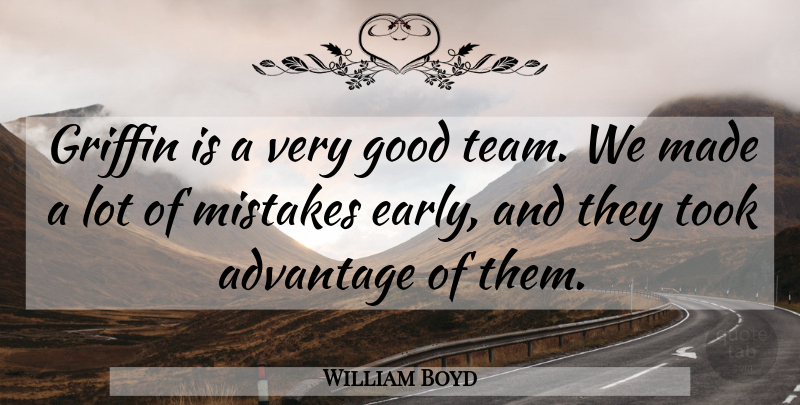 William Boyd Quote About Advantage, Good, Griffin, Mistakes, Took: Griffin Is A Very Good...