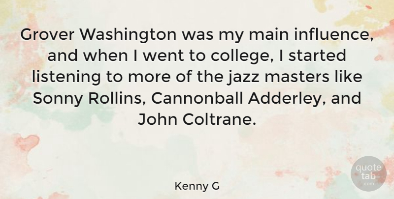 Kenny G Quote About Cannonball, John, Main, Masters, Sonny: Grover Washington Was My Main...