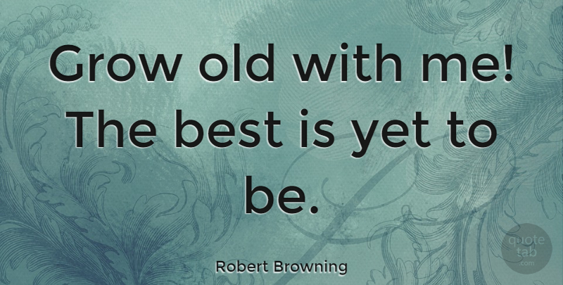 Robert Browning Quote About Love, Anniversary, Valentines Day: Grow Old With Me The...