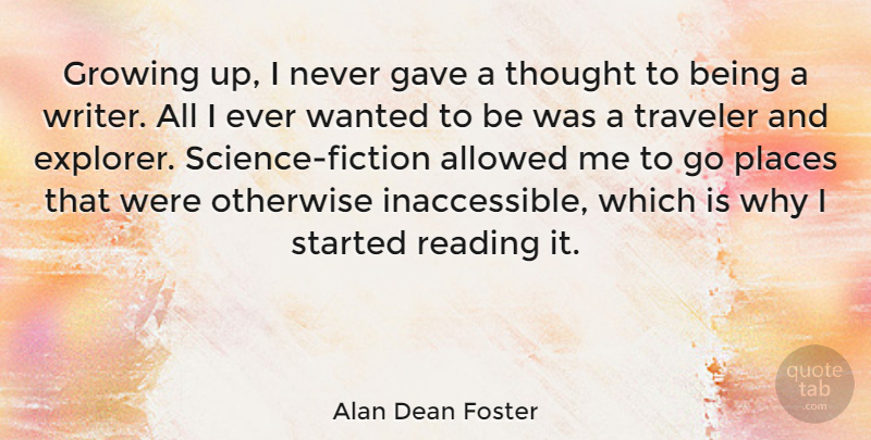 Alan Dean Foster Quote About Travel, Growing Up, Reading: Growing Up I Never Gave...