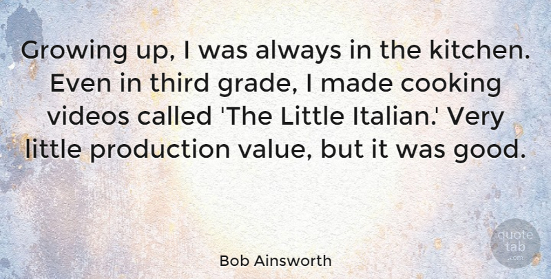 Bob Ainsworth Quote About Growing Up, Italian, Cooking: Growing Up I Was Always...