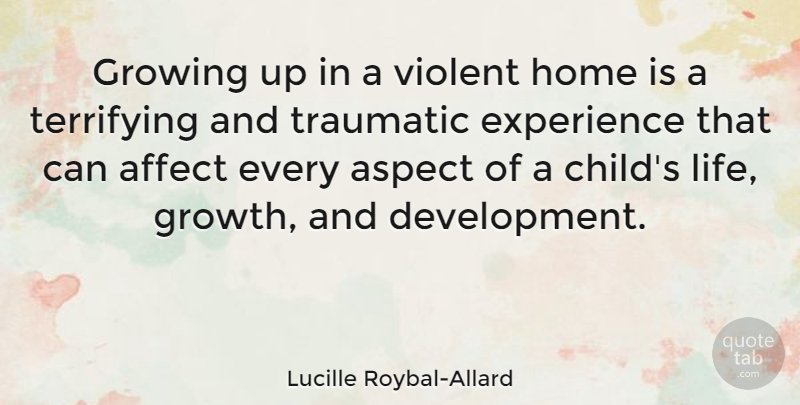 Lucille Roybal-Allard Quote About Children, Growing Up, Home: Growing Up In A Violent...