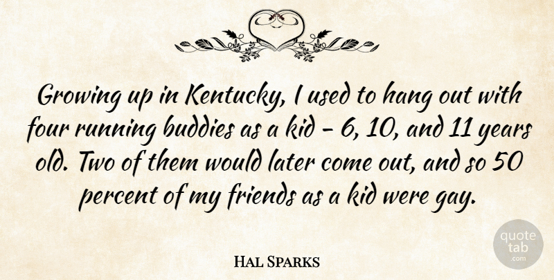 Hal Sparks Quote About Running, Growing Up, Kids: Growing Up In Kentucky I...