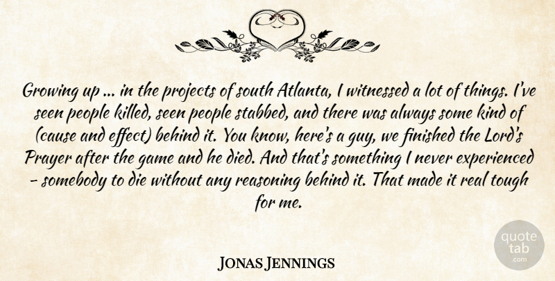 Jonas Jennings Quote About Behind, Die, Finished, Game, Growing: Growing Up In The Projects...