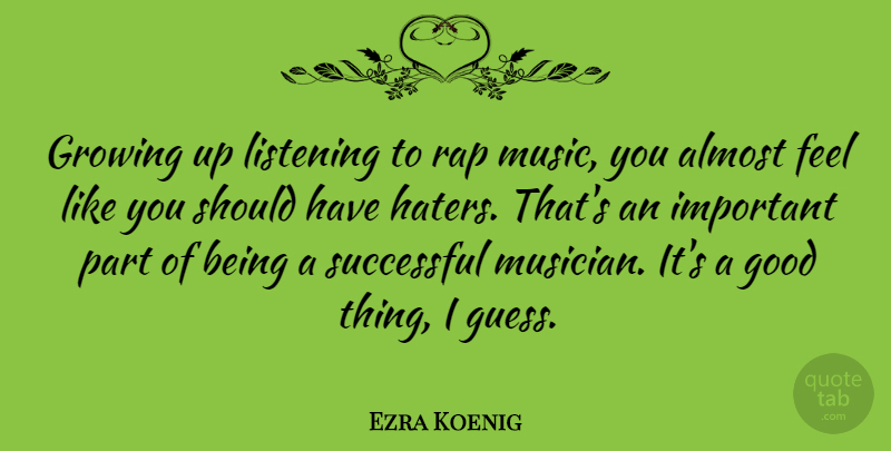 Ezra Koenig Quote About Growing Up, Rap, Successful: Growing Up Listening To Rap...