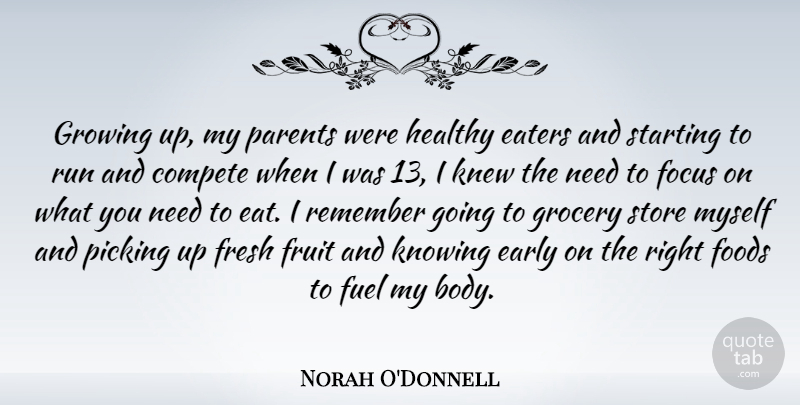 Norah O'Donnell Quote About Running, Growing Up, Knowing: Growing Up My Parents Were...