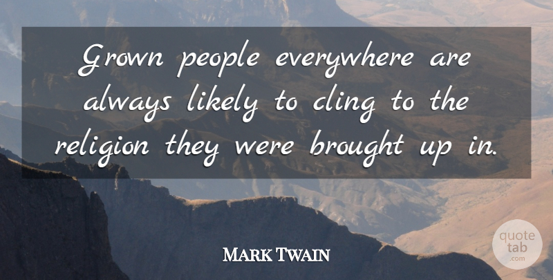 Mark Twain Quote About Religious, People: Grown People Everywhere Are Always...