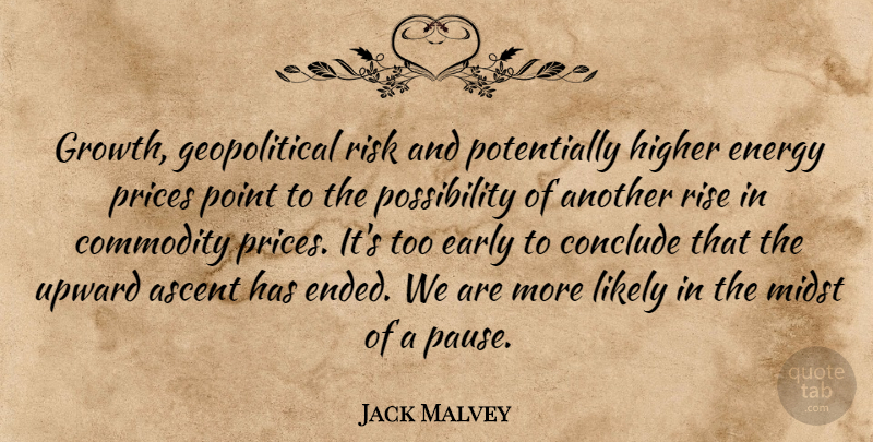 Jack Malvey Quote About Ascent, Commodity, Conclude, Early, Energy: Growth Geopolitical Risk And Potentially...