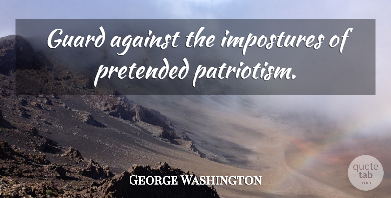 George Washington Quote About Memorial Day, War, 4th Of July: Guard Against The Impostures Of...