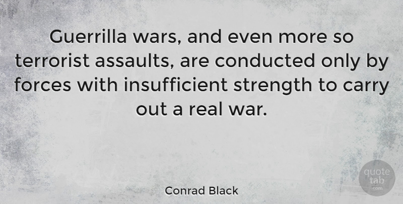 Conrad Black Quote About Real, War, Assault: Guerrilla Wars And Even More...