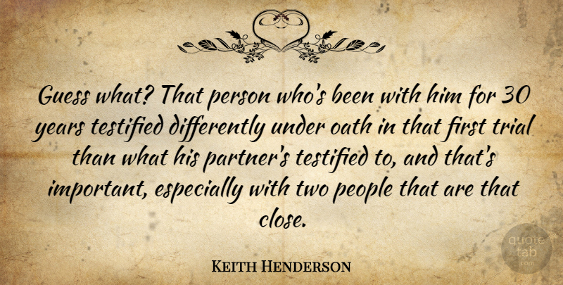 Keith Henderson Quote About Guess, Oath, People, Trial: Guess What That Person Whos...
