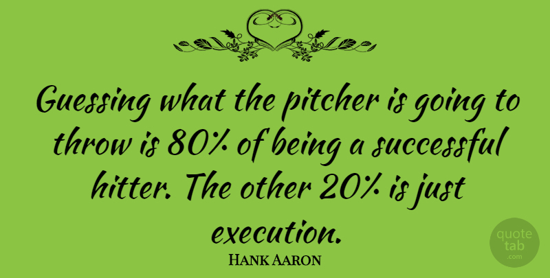 Hank Aaron Quote About Successful, Guessing, Execution: Guessing What The Pitcher Is...