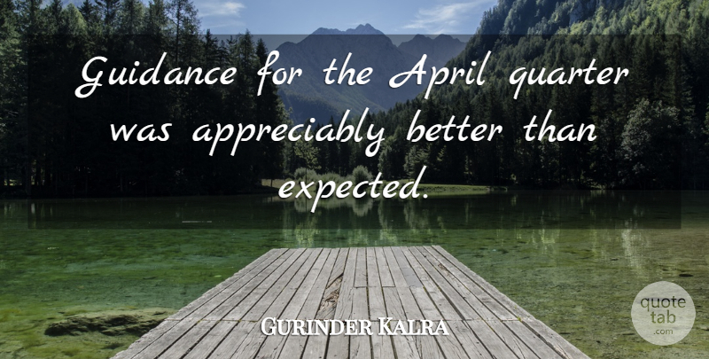 Gurinder Kalra Quote About April, Guidance, Quarter: Guidance For The April Quarter...