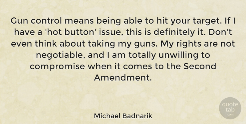 Michael Badnarik Quote About Mean, Gun, Thinking: Gun Control Means Being Able...
