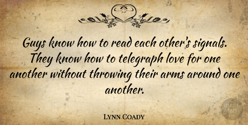 Lynn Coady Quote About Arms, Love, Throwing: Guys Know How To Read...