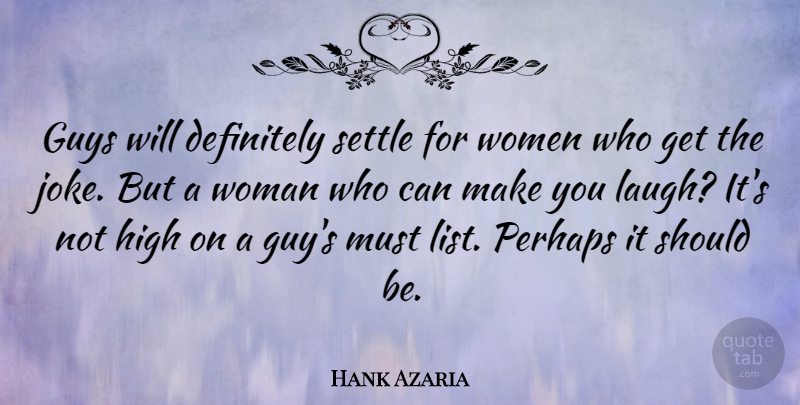 Hank Azaria Quote About Laughing, Guy, Lists: Guys Will Definitely Settle For...