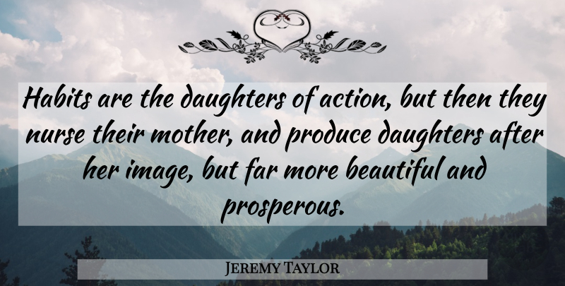 Jeremy Taylor Quote About Beautiful, Mother, Daughter: Habits Are The Daughters Of...