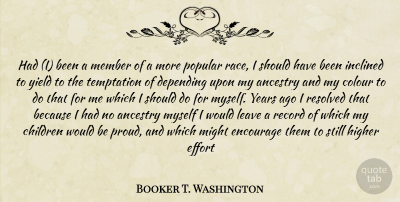 Booker T. Washington Quote About Children, Yield, Race: Had I Been A Member...