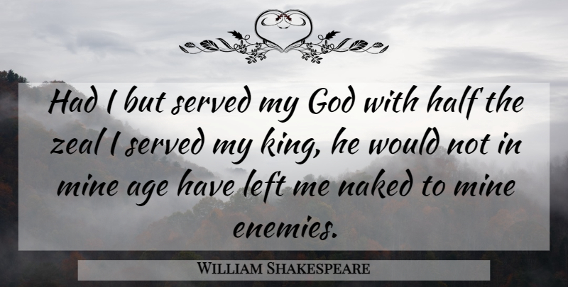 William Shakespeare Quote About Loyalty, Kings, Enemy: Had I But Served My...