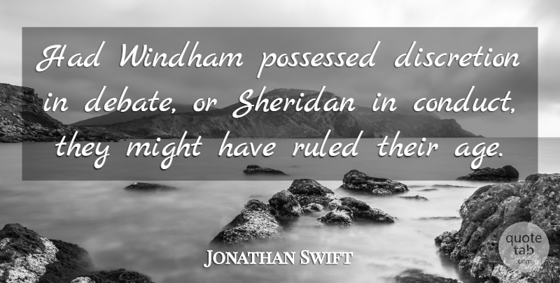 Jonathan Swift Quote About Age, Might, Debate: Had Windham Possessed Discretion In...